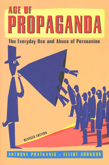 Age of Propaganda (The Everyday Use and Abuse of Persuasion) by Anthony Pratkanis, Elliot Aronson, 9780805074031