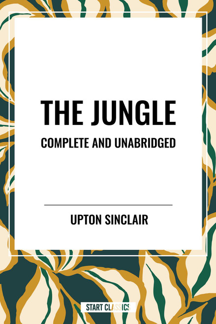 Jungle: Complete and Unabridged by Upton Sinclair by Upton Sinclair, 9798880916948