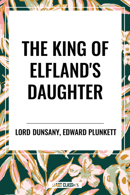 King of Elfland's Daughter - 9798880916986 by Lord, Edward Plunkett, 9798880916986