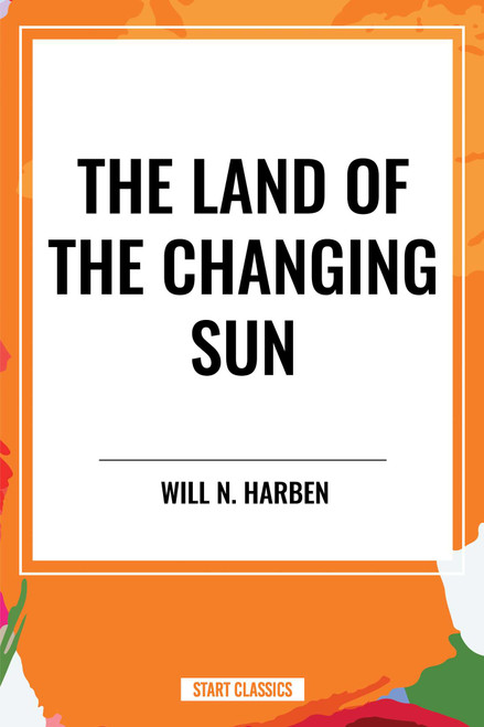 Land of the Changing Sun - 9798880917068 by Will N. Harben
