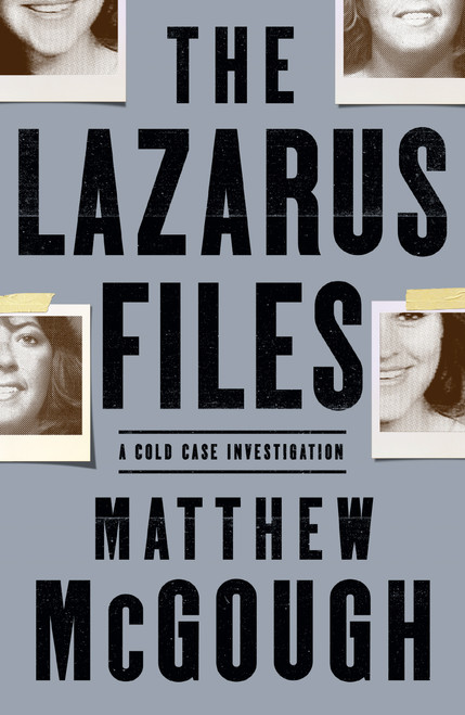 The Lazarus Files (A Cold Case Investigation) by Matthew McGough, 9781250252876