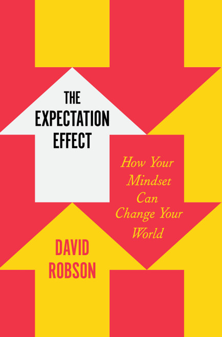The Expectation Effect (How Your Mindset Can Change Your World) by David Robson, 9781250827630