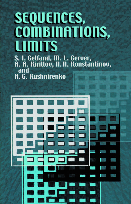 Sequences, Combinations, Limits by S. I. Gelfand, M. L. Gerver, A. A. Kirillov, N. N. Konstantinov, 9780486425665