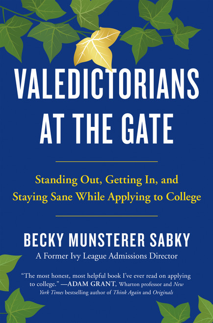 Valedictorians at the Gate (Standing Out, Getting In, and Staying Sane While Applying to College) by Becky Munsterer Sabky, 9781250619051