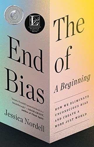 The End of Bias: A Beginning (How We Eliminate Unconscious Bias and Create a More Just World) by Jessica Nordell, 9781250812087