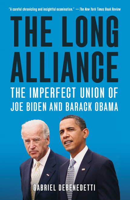 The Long Alliance (The Imperfect Union of Joe Biden and Barack Obama) by Gabriel Debenedetti, 9781250871534
