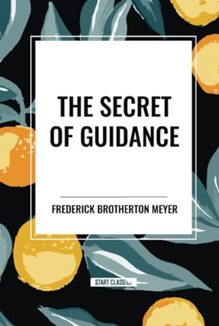 Secret of Guidance by Frederick Brotherton Meyer, 9798880920570