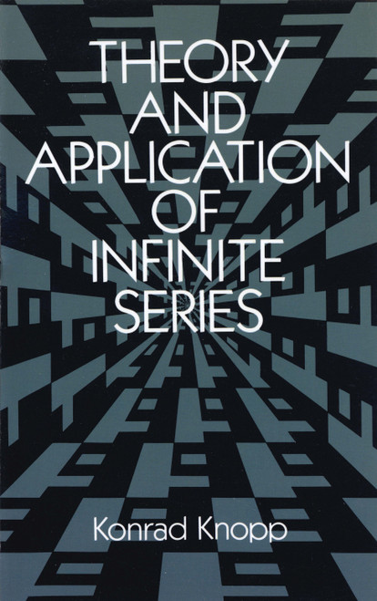 Theory and Application of Infinite Series by Konrad Knopp, 9780486661650
