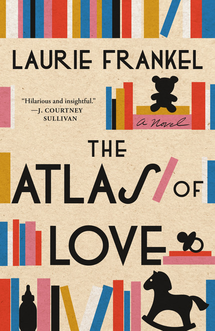 The Atlas of Love (A Novel) by Laurie Frankel, 9781250343932
