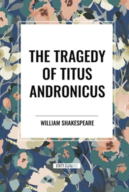 Tragedy of Titus Andronicus by William Shakespeare, 9798880921928