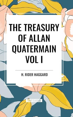 Treasury of Allan Quatermain Vol I by H. Rider Haggard, 9798880921966