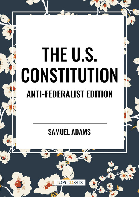 The U.S. Constitution - 9798880922147 by Samuel Adams, Patrick Henry, Constitutional Convention, 9798880922147