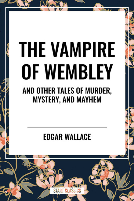 Vampire of Wembley: And Other Tales of Murder, Mystery, and Mayhem - 9798880922222 by Edgar Wallace