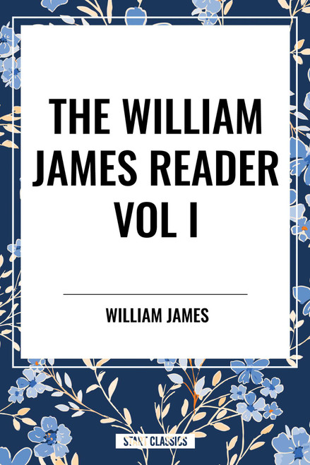 William James Reader Vol I by William James, 9798880922567