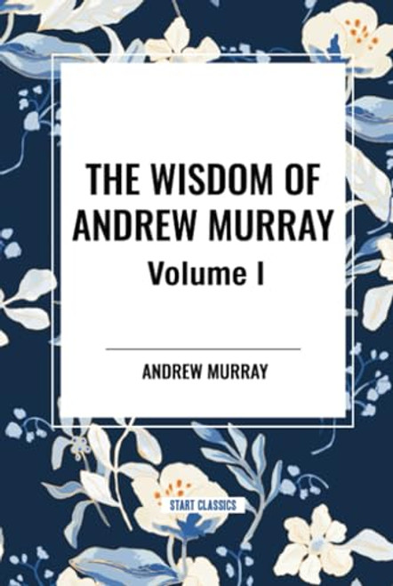 Wisdom Of Andrew Murray Vol I by Andrew Murray, 9798880922680