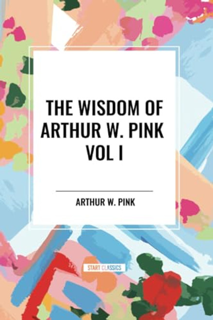 Wisdom of Arthur W. Pink Vol I: The Holy Spirit, The Attributes of God, The Sovereignty of God - 9798880922734 by Arthur W. Pink, 9798880922734
