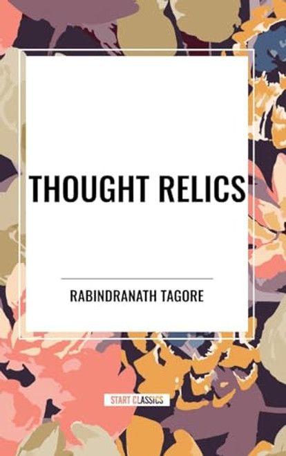 Thought Relics by Rabindranath Tagore, 9798880923397