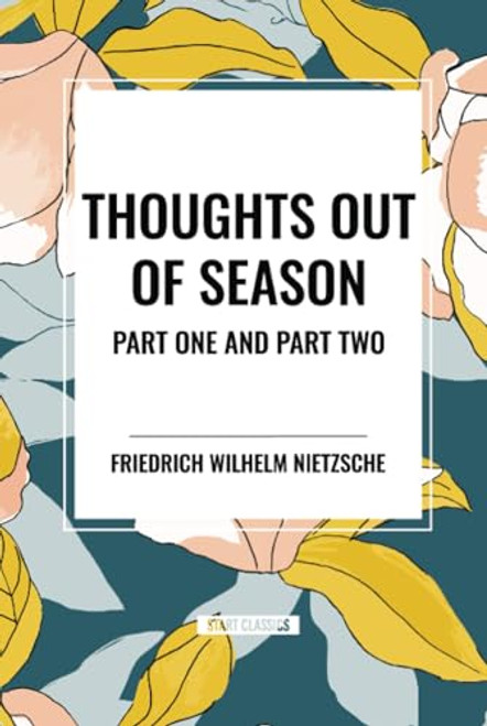 Thoughts Out of Season: Part One and Part Two by Friedrich Wilhelm Nietzsche, 9798880923540