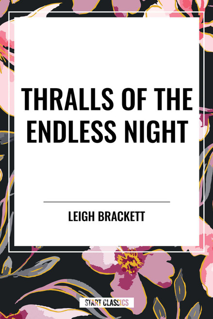 Thralls of the Endless Night by Leigh Brackett, 9798880923564