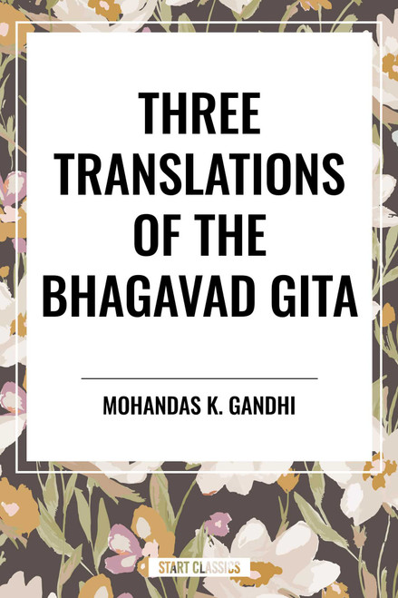 Three Translations of the Bhagavad Gita - 9798880923632 by Edwin Arnold, Mohandas K. Gandhi, Swami Swarupananda, 9798880923632