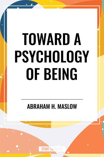 Toward a Psychology of Being by Abraham H. Maslow, 9798880923915