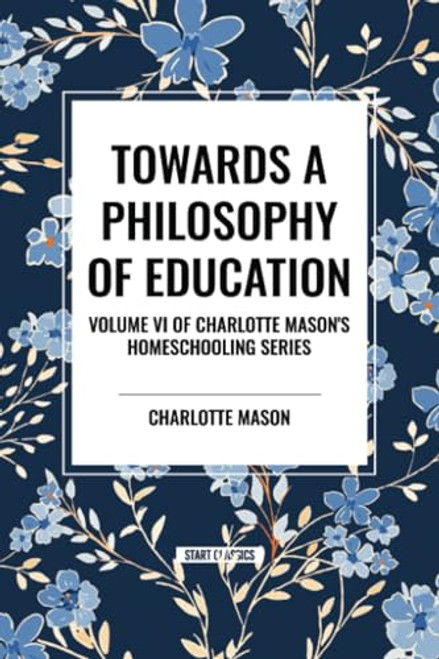 Towards a Philosophy of Education, of Charlotte Mason's Original Homeschooling Series - 9798880923953 by Charlotte Mason, 9798880923953