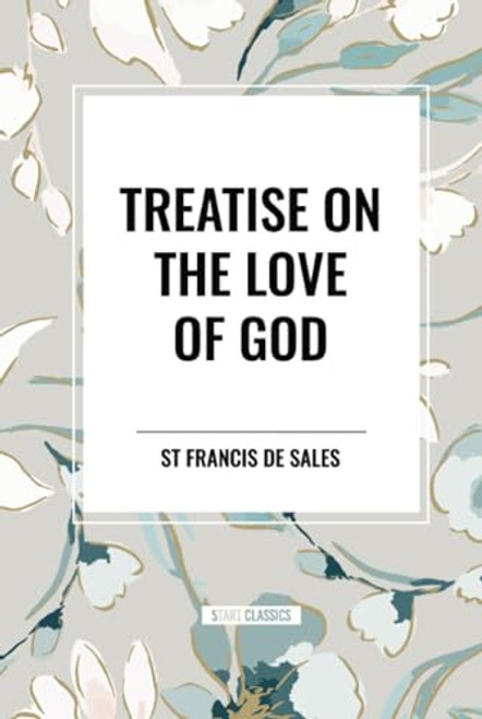 Treatise on the Love of God by St Francis De Sales, 9798880924080