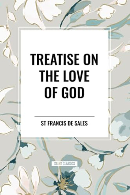 Treatise on the Love of God - 9798880924097 by St Francis De Sales, 9798880924097