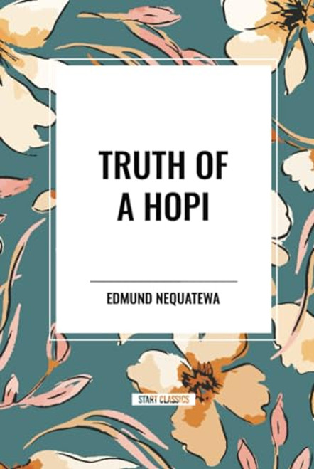 Truth of a Hopi: Stories Relating to the Origin, Myths and Clan Histories of the Hopi by Edmund Nequatewa, 9798880924127