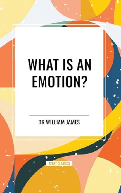 What Is an Emotion? by William James, 9798880924714