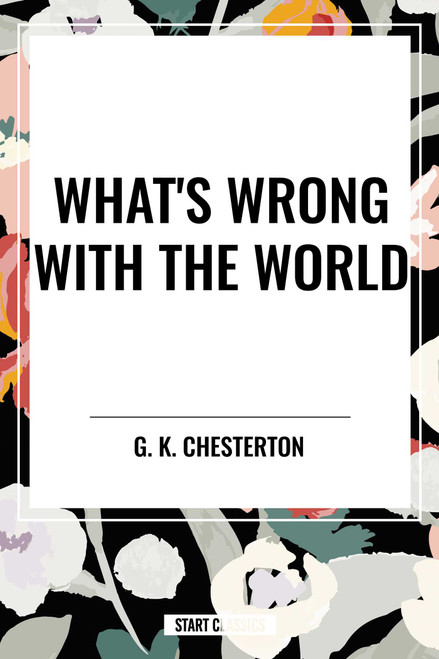 What's Wrong with the World by G. K. Chesterton, 9798880924738
