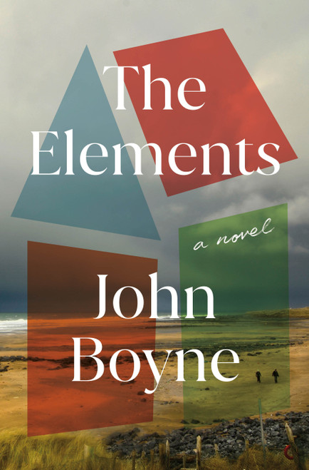 The Elements (A Novel) by John Boyne, 9781250410368