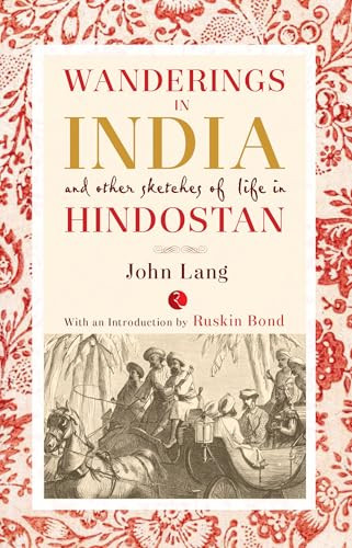 Wanderings in India and Other Sketches of Life in Hindostan by John Lang, 9788129136848