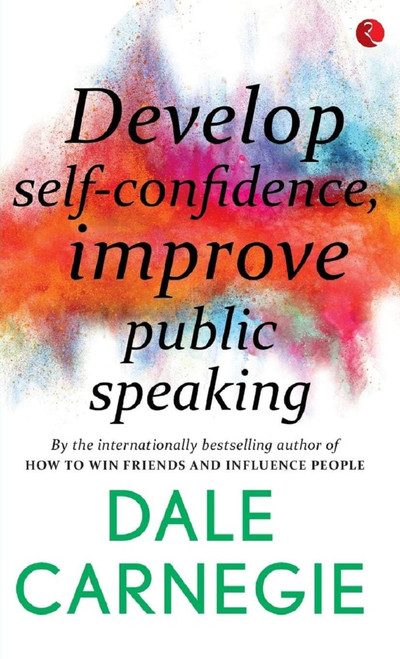Develop Self-Confidence, Improve Public Speaking by Dale Harbison Carnegie, 9788129140166
