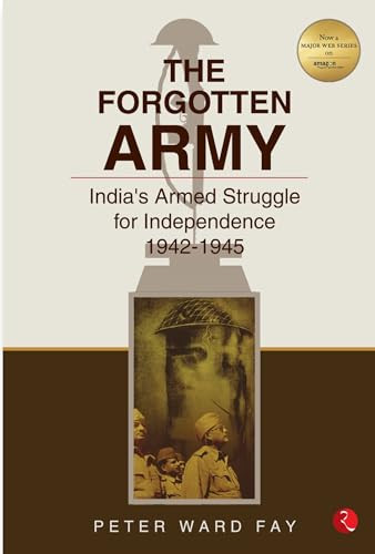 Forgotten Army: India's Armed Struggle for Independence, 1942-45 by Peter Ward Fay, 9788171673568