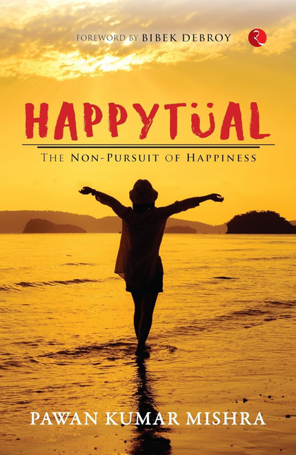 HAPPYTUAL: THE NON PURSUIT OF HAPPINESS by Pawan Kumar Mishra, 9788196911379