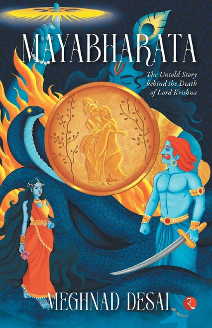 MAYABHARATA: The Untold Story Behind the Death of Lord Krishna by Meghnad Desai, 9789355205506