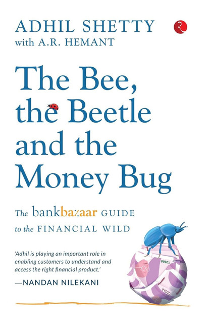 THE BEE, THE BEETLE AND THE MONEY BUG: The Bankbazaar Guide to the Financial Wild by Adhil Shetty, A.R. Hemant, 9789355208255
