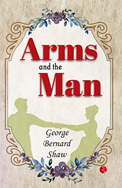 Arms And The Man - 9789357021913 by George Bernard Shaw, 9789357021913