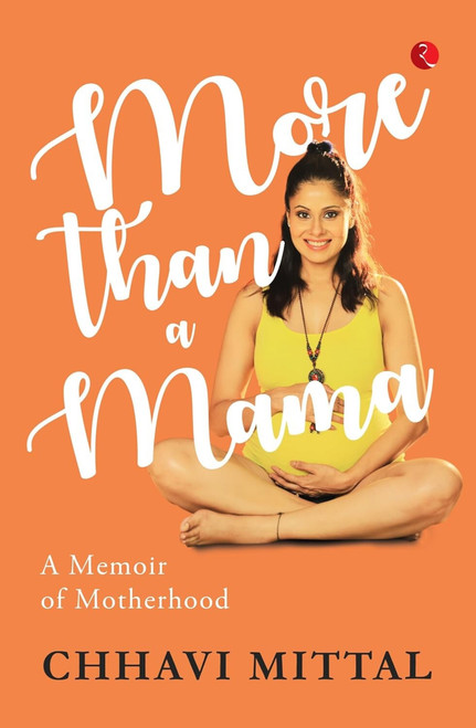 More than a Mama : A Memoir on Motherhood by Chhavi Mittal, 9789357025287