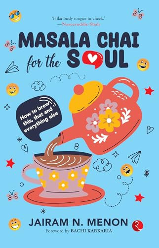 Masala Chai for the Soul (How to brew this, that and everything else) by Jairam N. Menon, 9789357027236