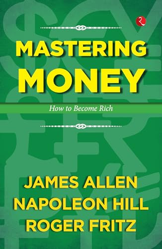 Mastering Money: How to Become Rich by Roger Fritz, Napoleon Hill, James Allen, 9789357027748