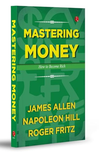 Mastering Money: How to Become Rich by Roger Fritz, Napoleon Hill, James Allen, 9789357027748