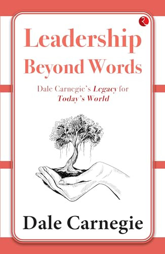 Leadership Beyond Words: Dale Carnegie's Legacy for Today's World by Dale Harbison Carnegie, 9789357028356