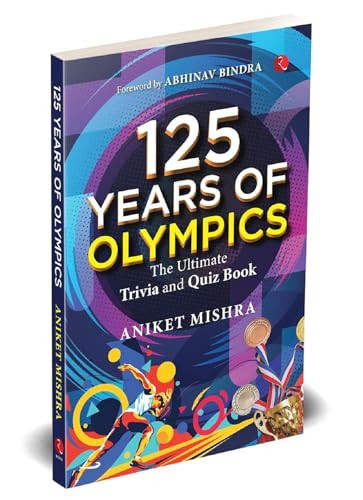 125 Years of Olympics: The Ultimate Trivia and Quiz Book by Aniket Mishra, 9789361562372