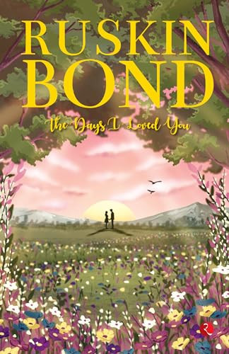 The Days I Loved You by Ruskin Bond, 9789361563102