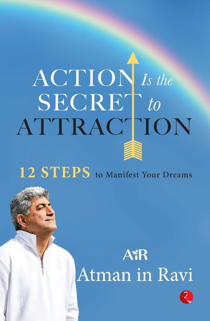 Action Is the Secret to Attraction : 12 Steps to Manifest Your Dreams by AiR Atman Ravi, 9789361567995