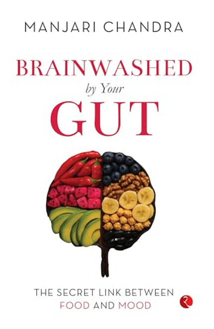 Brainwashed By Your Gut: The Secret Link between Food and Mood by Dr Manjari Chandra, 9789370034693
