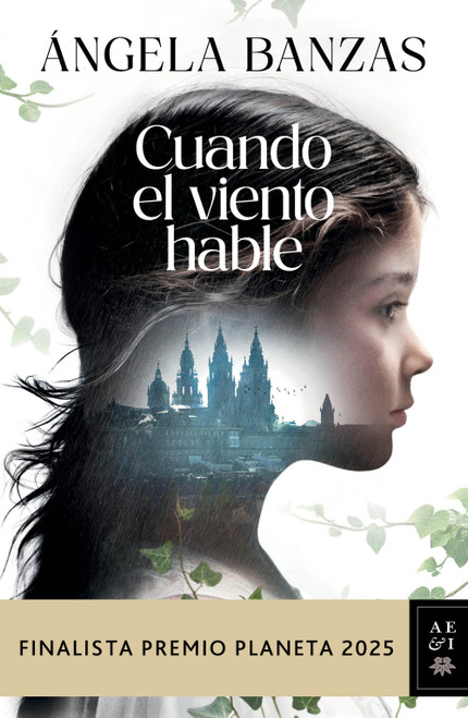 Cuando el viento hable: Novela histórica. Finalista Premio Planeta 2025 / What the Wind has to Tell: A Historical Novel (Spanish Edition) by Ángela Banzas, 9786073938310