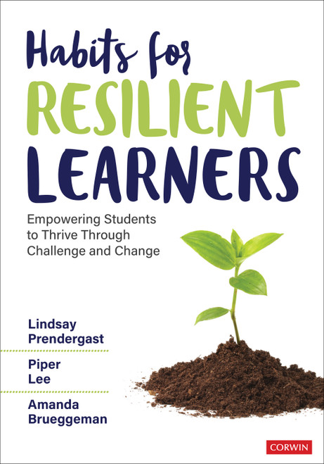 Habits for Resilient Learners (Empowering Students to Thrive Through Challenge and Change) by Lindsay Prendergast, Piper Lee, Amanda Brueggeman, 9781071998625